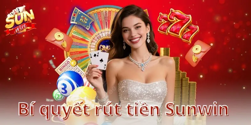 Bí quyết rút tiền Sunwin nhanh, hiệu quả không thể bỏ qua