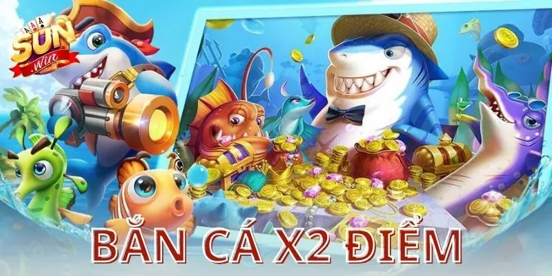 Khái niệm và cơ chế của bắn cá x2 điểm